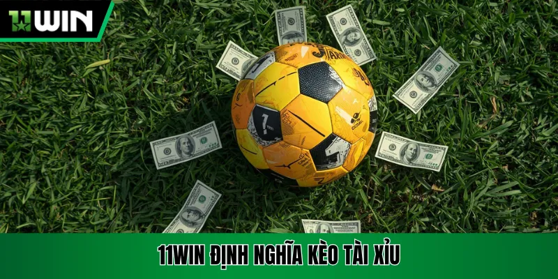11win định nghĩa kèo tài xỉu