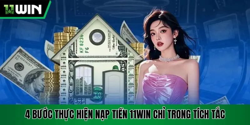 4 bước thực hiện nạp tiền 11Win chỉ trong tích tắc