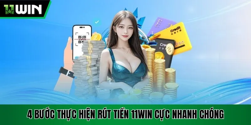 4 bước thực hiện rút tiền 11Win cực nhanh chóng