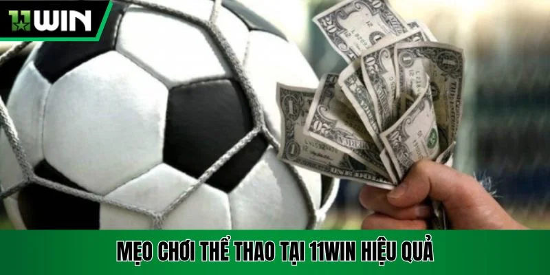 Mẹo chơi thể thao tại 11win hiệu quả