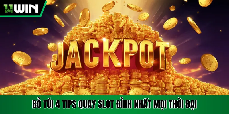 Bỏ túi 4 tips quay slot đỉnh nhất mọi thời đại