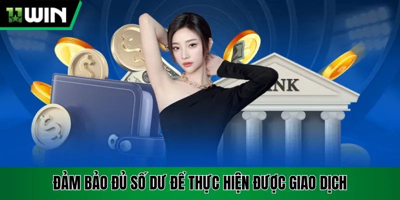 Đảm bảo đủ số dư để thực hiện được giao dịch