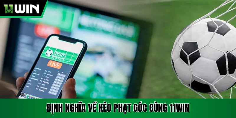 Định nghĩa về kèo phạt góc cùng 11win