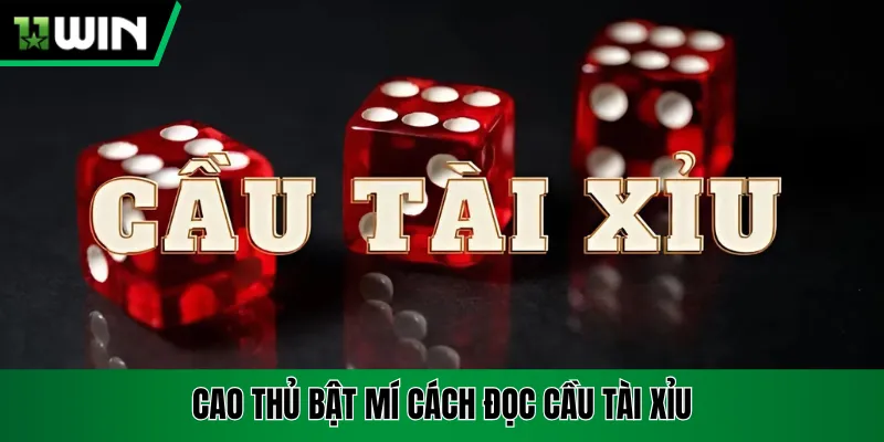 Đọc Cầu Tài Xỉu 11win - Bí Quyết Cược Chuẩn  Từ Dân Cao Thủ
