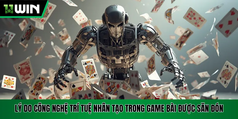 Lý do công nghệ trí tuệ nhân tạo trong game bài được săn đón