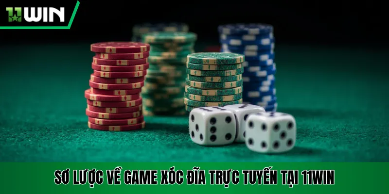 Sơ lược về game xóc đĩa trực tuyến tại 11win