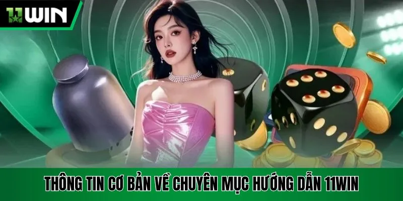 Thông tin cơ bản về chuyên mục hướng dẫn 11Win