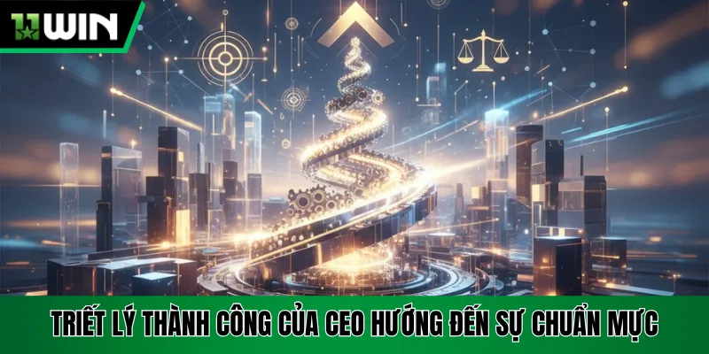 Triết lý thành công của CEO hướng đến sự chuẩn mực